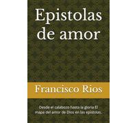 Epistolas de amor: Desde el calabozo hasta la gloria El mapa del amor de Dios en las epístolas.