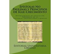 Epistolas No Paulinas y Principios de Igle-Crecimiento: Departamento de Educación Teológica de la Editorial Universitaria Libertad