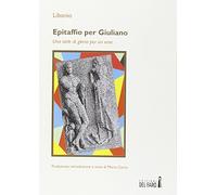 Epitaffio per Giuliano. Una stele di gloria per un eroe