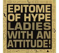 EPITOME OF HYPE - EPITOME OF HYPE / LADIES WITH AN ATTITUDE
