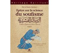 Épître sur la science du soufisme (Al-Risâla al-Qushayriyya) - Tome I : Introduction - Les principes - Les maîtres: Tome 1, Introduction - Les principes - Les maîtres: 0
