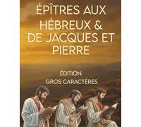 Épîtres aux Hébreux & de Jacques et Pierre: (Gros caractères)