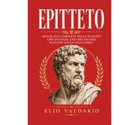 Epitteto: Biografia completa dello schiavo che divenne uno dei grandi maestri dello stoicismo