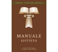 Epitteto - Manuale (Encheiridion): LEGGIBILE - perché i classici non devono essere complicati