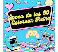 Epoca De Los 90 - Colorear Retro: Juguetes, moda y tecnología que marcaron una generación