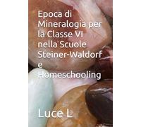 Epoca di Mineralogia per la Classe VI nella Scuole Steiner-Waldorf e Homeschooling