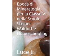Epoca di Mineralogia per la Classe VI nella Scuole Steiner-Waldorf e Homeschooling