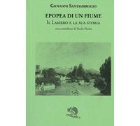 Epopea di un fiume. Il Lambro e la sua storia