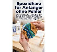 Epoxidharz für Anfänger ohne Fehler: Der praktische Leitfaden, der dir ab dem ersten Projekt Zeit, Geld und Frust erspart