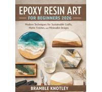 EPOXY RESIN ART FOR BEGINNERS 2026: Modern Techniques for Sustainable Crafts, Matte Finishes, and Minimalist Designs