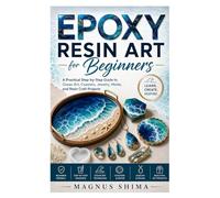 Epoxy Resin Art for Beginners: A Practical Step-by-Step Guide to Ocean Art, Coasters, Jewelry, Molds, and Resin Craft Projects