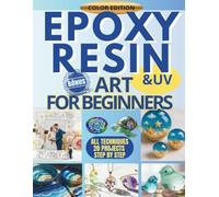 Epoxy Resin Art For Beginners: An Illustrated Guide with 20 Detailed Projects: Craft Unique Jewelry, Home Decor, & Party Favors with Resin + Exclusive Bonus!