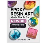 Epoxy Resin Art made simple book for Newbie: Epoxy Resin Art made simple book for Newbie