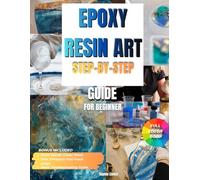 Epoxy Resin Art Step-by-Step Guide: Discover simple, clear, and detailed projects for beginners with troubleshooting tips, vivid photos, and creative inspiration for flawless resin art results.