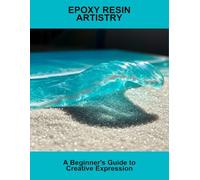 Epoxy Resin Artistry: A Beginner'S Guide To Creative Expression