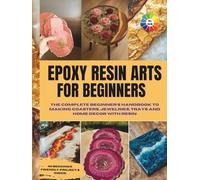 Epoxy Resin Arts For Beginners: The Complete Beginner's Handbook to Making Coasters, Jewelries, Tray and Home Decor With Resin | DIY Home Improvement, Art and Craft l Colored Picture Interior
