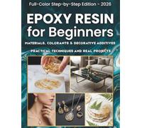 Epoxy Resin for Beginners: A Complete Guide to Using All Types of Colorants, Pigments, and Decorative Additives in Epoxy Resin - From First Pours to Stunning Projects Without Mistakes