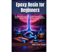 Epoxy Resin for Beginners: SAFE AND SIMPLE DIY PROJECTS FOR HOME DÉCOR AND GIFTS - NO EXPERIENCE OR EXPENSIVE TOOLS REQUIRED