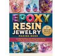 EPOXY RESIN JEWELRY MAKING BOOK: Step-by-Step Projects for Earrings, Pendants, Rings, and Charms with Mold Techniques, Color Mixing, Bubble Removal, Casting Tips, and Professional Jewelry Finishing