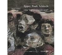 Epper, Pauli, Schürch. I tre «espressionisti neri». Ediz. illustrata