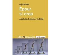 Eppur si crea. Creatività, bellezza, vivibilità