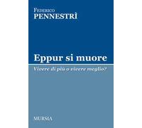 Eppur si muore. Vivere di più o vivere meglio?