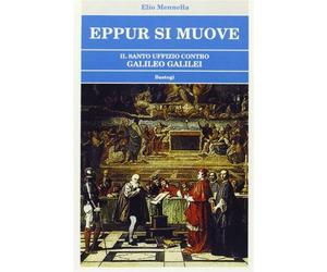 Eppur si muove. Il Santo Uffizio contro Galileo Galilei - Mennella Elio