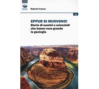 Eppur si muovono! Storie di uomini che hanno reso grande la geologia