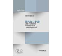 Eppur si può. Saggi ed istruzioni autobiografiche e «filo-possibiliste»