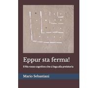 Eppur sta ferma!: Il filo rosso cognitivo che ci lega alla preistoria