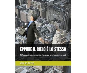 EPPURE IL CIELO È LO STESSO: Riflessioni tra un mondo che era e un mondo che sarà