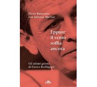 Eppure il vento soffia ancora. Gli ultimi giorni di Enrico Berlinguer [Paperback