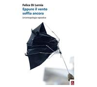 Eppure il vento soffia ancora. Un'antropologia rapsodica