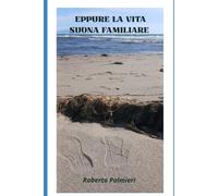 EPPURE LA VITA SUONA FAMILIARE