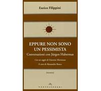 Eppure non sono un pessimista. Conversazioni con Jürgen Habermas
