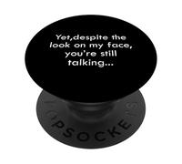 Eppure, nonostante lo sguardo sul mio viso, stai ancora parlando di sarcasmo PopSockets PopGrip Adesivo