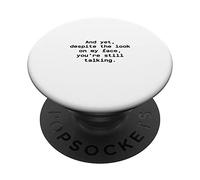 Eppure, nonostante lo sguardo sul mio volto, stai ancora parlando PopSockets PopGrip Adesivo