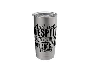 Eppure, nonostante questo sguardo sul mio viso, stai ancora parlando in modo divertente Bicchiere termico in acciaio inox doppia parete
