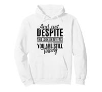 Eppure, Nonostante Questo Sguardo sul Mio Viso, stai Ancora Parlando in Modo Divertente Felpa con Cappuccio