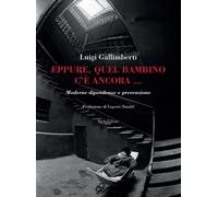 Eppure, quel bambino c'è ancora ... moderne dipendenze e prevenzione
