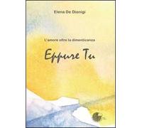Eppure tu. L'amore oltre la dimenticanza