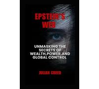 Epstein's Web: Unmasking the Secrets of Wealth, Power, and Global Control