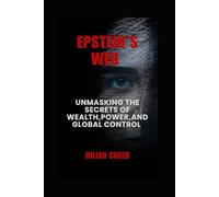 Epstein's Web: Unmasking the Secrets of Wealth, Power, and Global Control