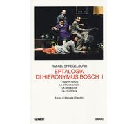 Eptalogia di Hieronymus Bosch. Vol. 1: L'inappetenza-La stravagan