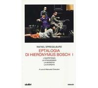 Eptalogia di Hieronymus Bosch. Vol. 1: L'inappetenza-La stravaganza-La modestia-La stupidità