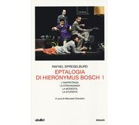 Eptalogia di Hieronymus Bosch. Vol. 1 - Spregelburd Rafael