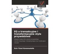 EQ a transakcyjne i transformacyjne style przywództwa: Związek między EQ a stylami przywództwa transformacyjnego i transakcyjnego oraz moderująca rola płci