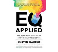 EQ Applied: The Real-World Guide to Emotional Intelligence