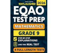 EQAO Grade 9 Math Test Prep: 4 Full-Length Practice Exams with Detailed Answer Explanations to Reduce Test Anxiety, Master the Exact Test Structure, and Ace the Exam with Total Confidence
