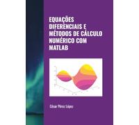 EQUAÇÕES DIFERENCIAIS E MÉTODOS DE CÁLCULO NUMÉRICO COM MATLAB